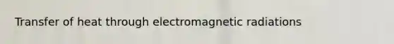 Transfer of heat through electromagnetic radiations