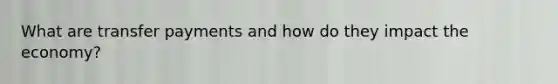 What are transfer payments and how do they impact the economy?