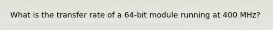 What is the transfer rate of a 64-bit module running at 400 MHz?