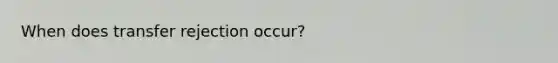 When does transfer rejection occur?