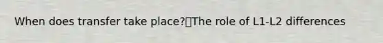 When does transfer take place?The role of L1-L2 differences