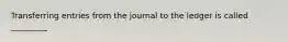 Transferring entries from the journal to the ledger is called _________