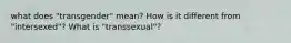 what does "transgender" mean? How is it different from "intersexed"? What is "transsexual"?