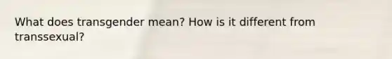 What does transgender mean? How is it different from transsexual?