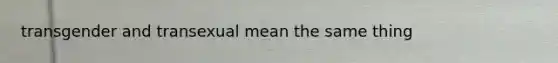 transgender and transexual mean the same thing