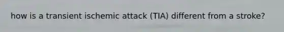 how is a transient ischemic attack (TIA) different from a stroke?