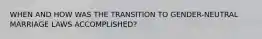 WHEN AND HOW WAS THE TRANSITION TO GENDER-NEUTRAL MARRIAGE LAWS ACCOMPLISHED?