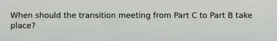 When should the transition meeting from Part C to Part B take place?