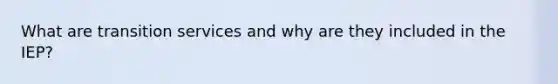 What are transition services and why are they included in the IEP?