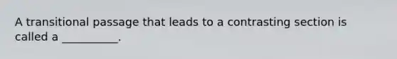 A transitional passage that leads to a contrasting section is called a __________.