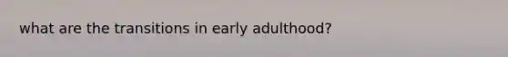 what are the transitions in early adulthood?