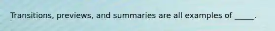 Transitions, previews, and summaries are all examples of _____.