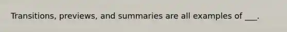 Transitions, previews, and summaries are all examples of ___.