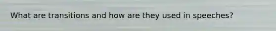 What are transitions and how are they used in speeches?