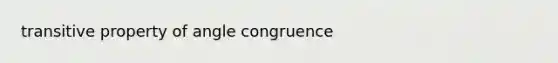 transitive property of angle congruence