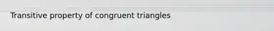 Transitive property of congruent triangles