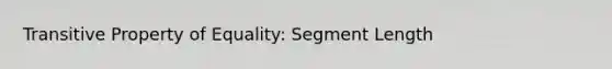 Transitive Property of Equality: Segment Length