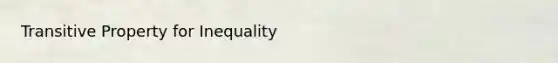 Transitive Property for Inequality