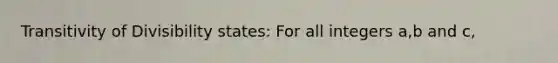 Transitivity of Divisibility states: For all integers a,b and c,