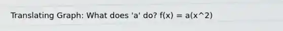 Translating Graph: What does 'a' do? f(x) = a(x^2)