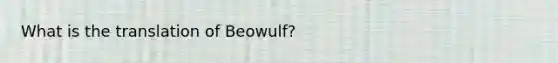 What is the translation of Beowulf?