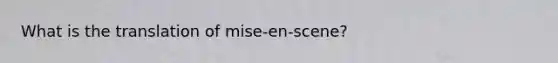 What is the translation of mise-en-scene?