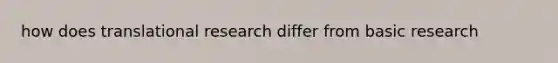 how does translational research differ from basic research