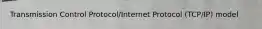 Transmission Control Protocol/Internet Protocol (TCP/IP) model