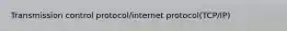 Transmission control protocol/internet protocol(TCP/IP)