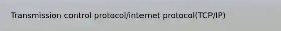 Transmission control protocol/internet protocol(TCP/IP)