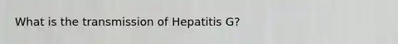 What is the transmission of Hepatitis G?