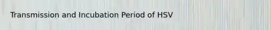 Transmission and Incubation Period of HSV