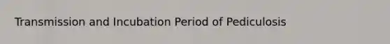 Transmission and Incubation Period of Pediculosis