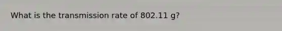 What is the transmission rate of 802.11 g?