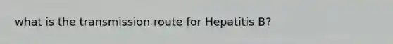 what is the transmission route for Hepatitis B?