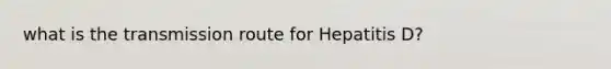 what is the transmission route for Hepatitis D?