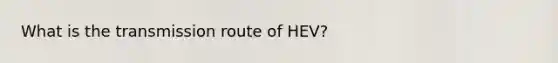 What is the transmission route of HEV?