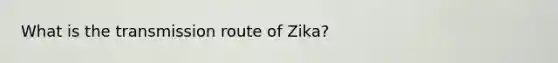 What is the transmission route of Zika?