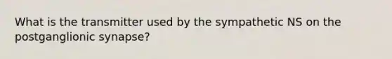 What is the transmitter used by the sympathetic NS on the postganglionic synapse?