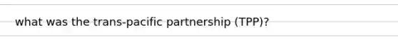 what was the trans-pacific partnership (TPP)?