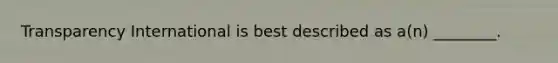 Transparency International is best described as a(n) ________.