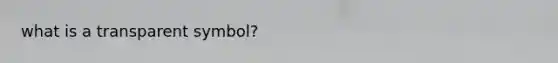 what is a transparent symbol?