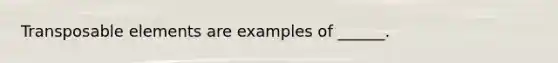 Transposable elements are examples of ______.