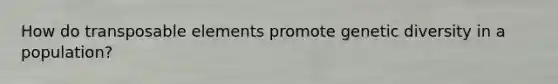 How do transposable elements promote genetic diversity in a population?