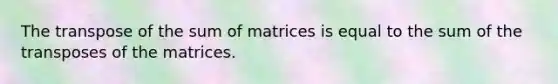 The transpose of the sum of matrices is equal to the sum of the transposes of the matrices.