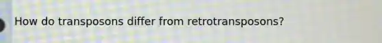 How do transposons differ from retrotransposons?