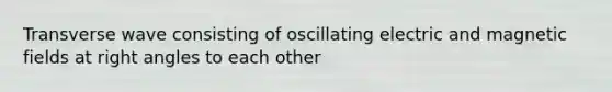 Transverse wave consisting of oscillating electric and magnetic fields at right angles to each other