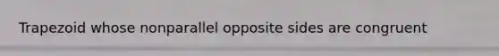 Trapezoid whose nonparallel opposite sides are congruent