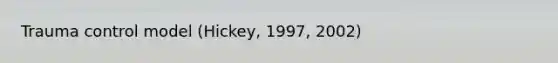 Trauma control model (Hickey, 1997, 2002)