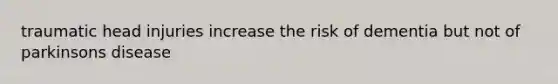 traumatic head injuries increase the risk of dementia but not of parkinsons disease